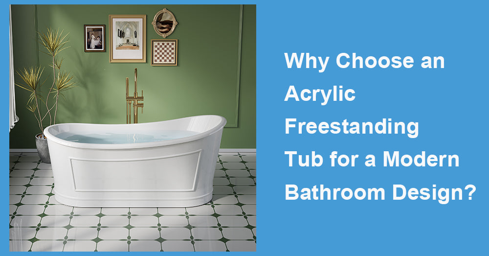 Why Choose an Acrylic Freestanding Tub for a Modern Bathroom Design?