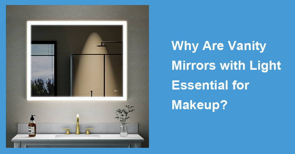 Why Are Vanity Mirrors with Light Essential for Makeup?