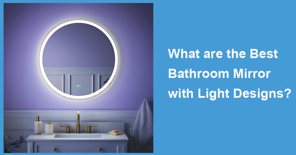 What are the Best Bathroom Mirror with Light Designs?