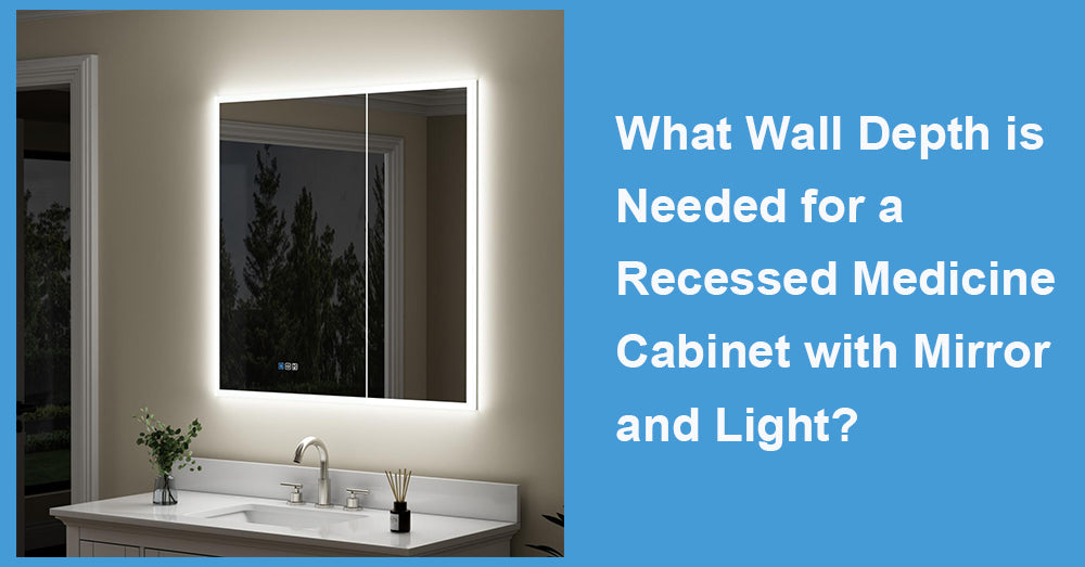 What Wall Depth is Needed for a Recessed Medicine Cabinet with Mirror and Light?