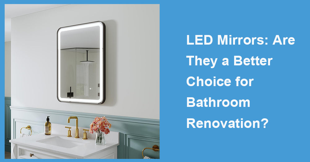 LED Mirrors: Are They a Better Choice for Bathroom Renovation?