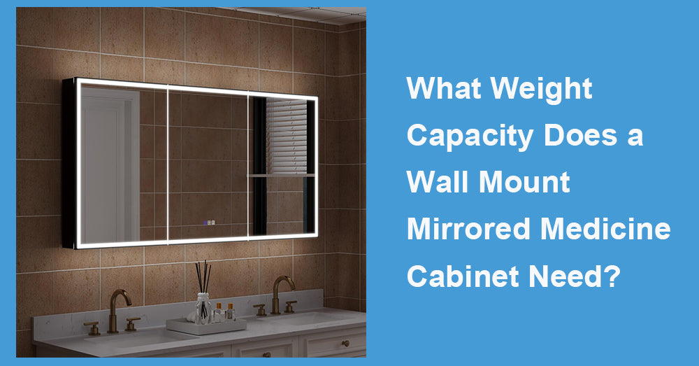 What Weight Capacity Does a Wall Mount Mirrored Medicine Cabinet Need?