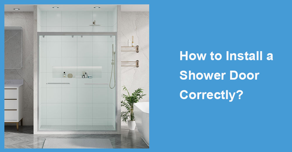 How to Install a Shower Door Correctly?