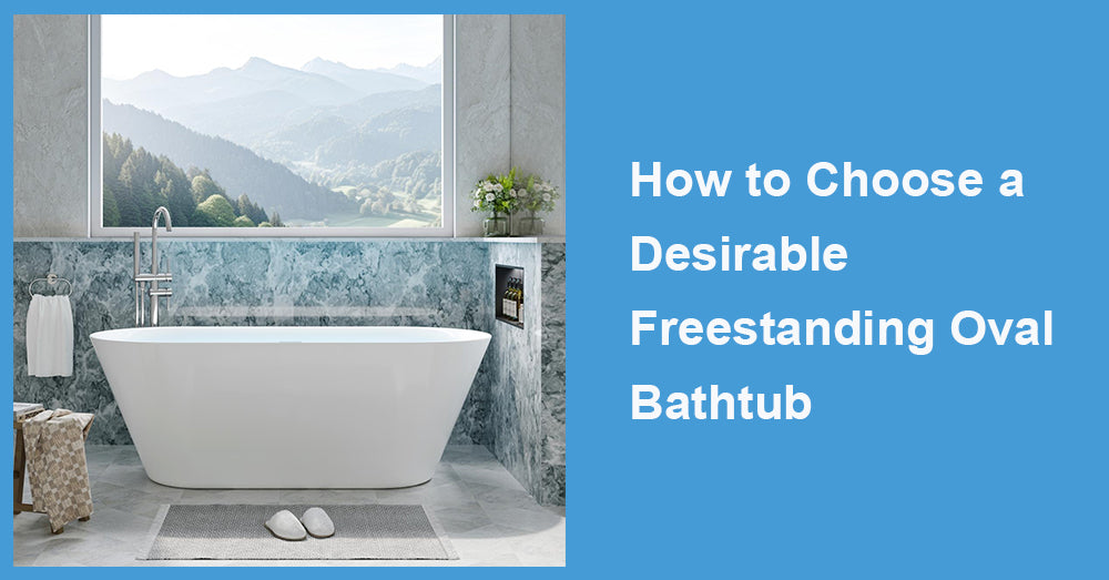 How to Choose a Desirable Freestanding Oval Bathtub