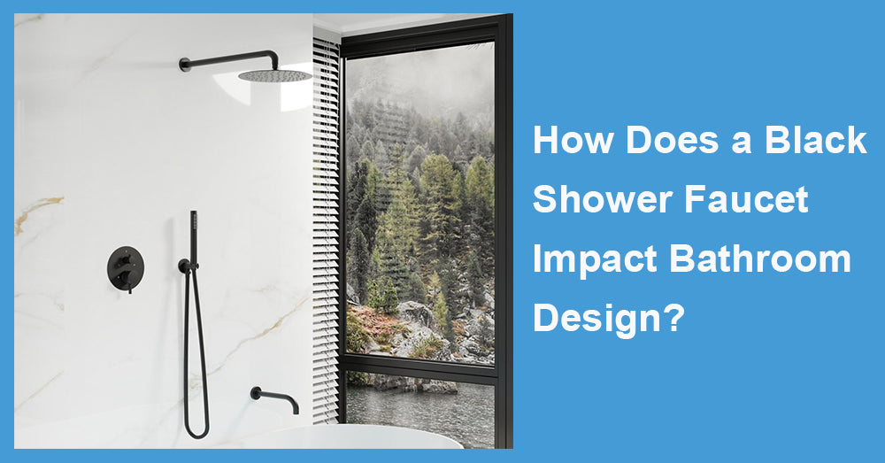 How Does a Black Shower Faucet Impact Bathroom Design?