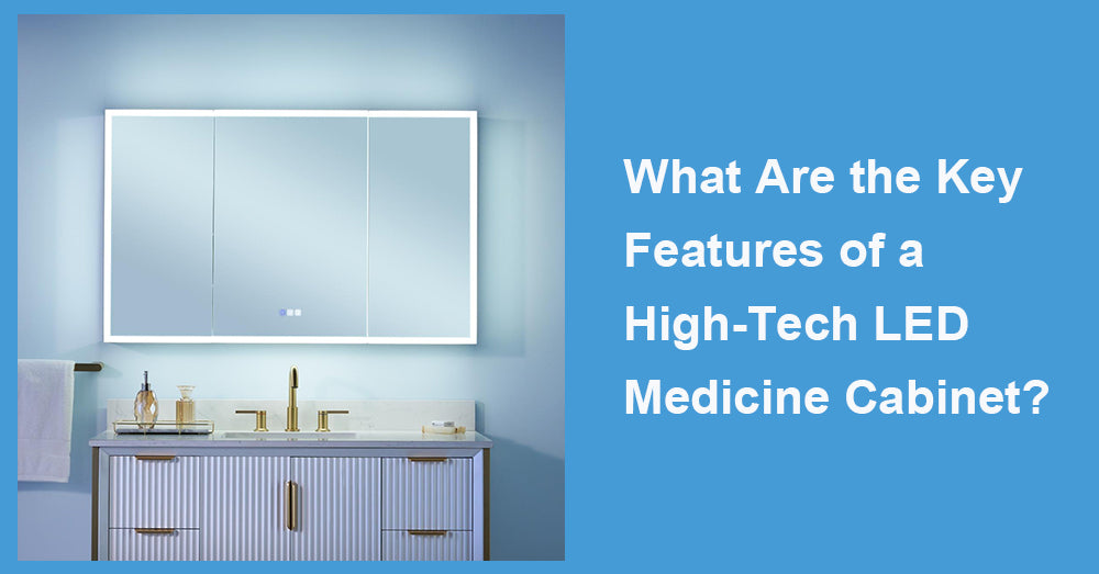 What Are the Key Features of a High-Tech LED Medicine Cabinet?