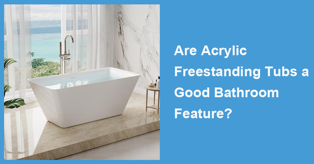 Are Acrylic Freestanding Tubs a Good Bathroom Feature?