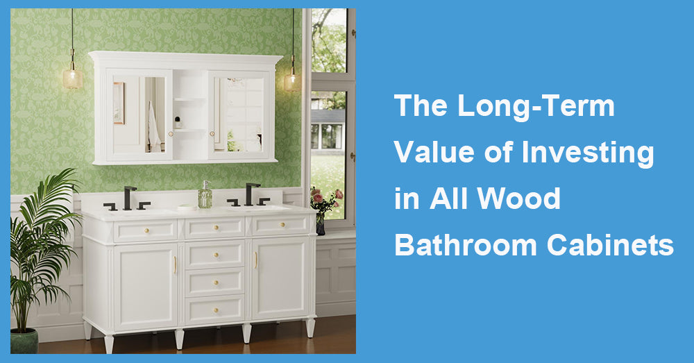 The Long-Term Value of Investing in All Wood Bathroom Cabinets