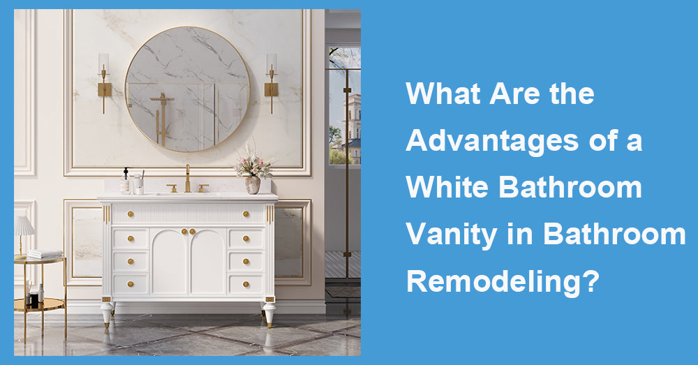 What Are the Advantages of a White Bathroom Vanity in Bathroom Remodeling?