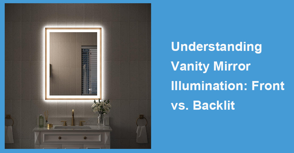 Understanding Vanity Mirror Illumination: Front vs. Backlit