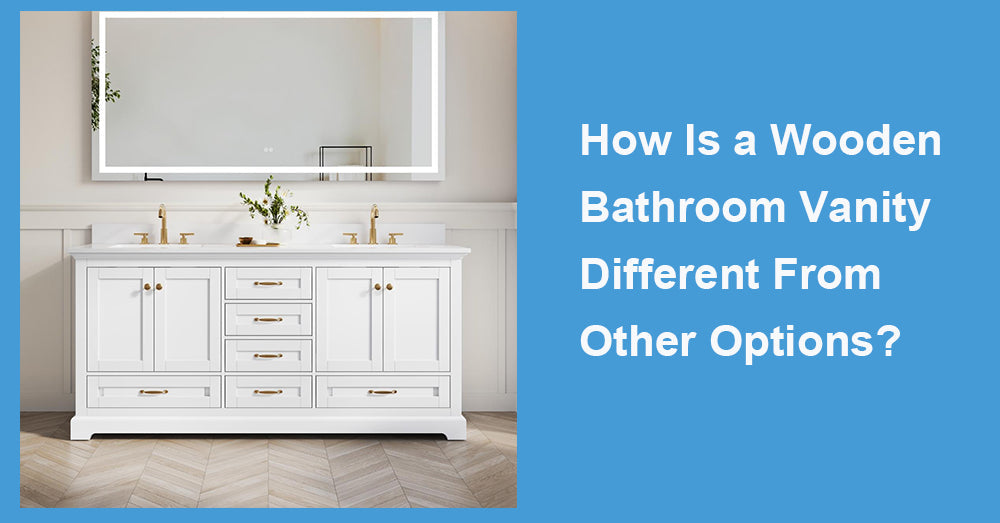 How Is a Wooden Bathroom Vanity Different From Other Options?