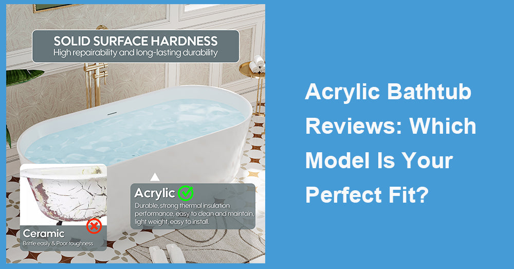 Acrylic Bathtub Reviews: Which Model Is Your Perfect Fit?