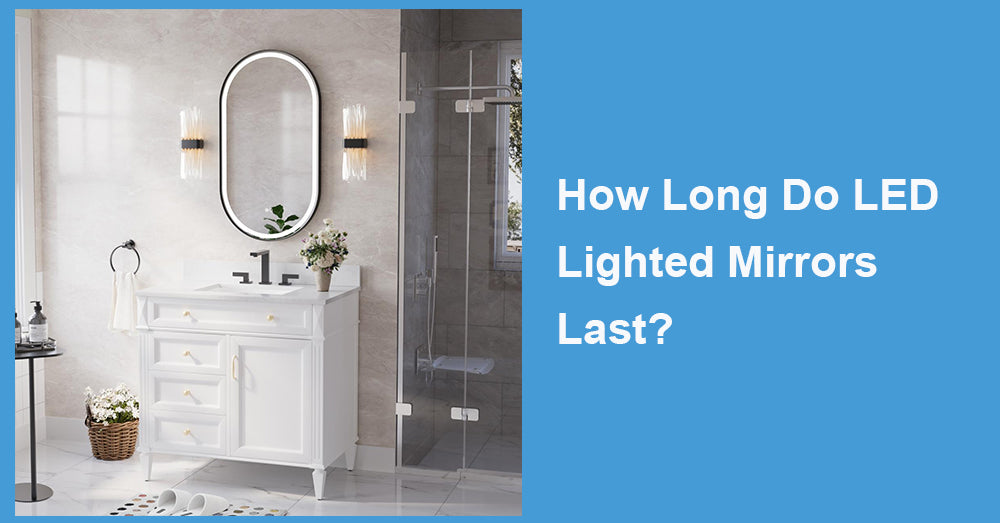 How Long Do LED Lighted Mirrors Last?