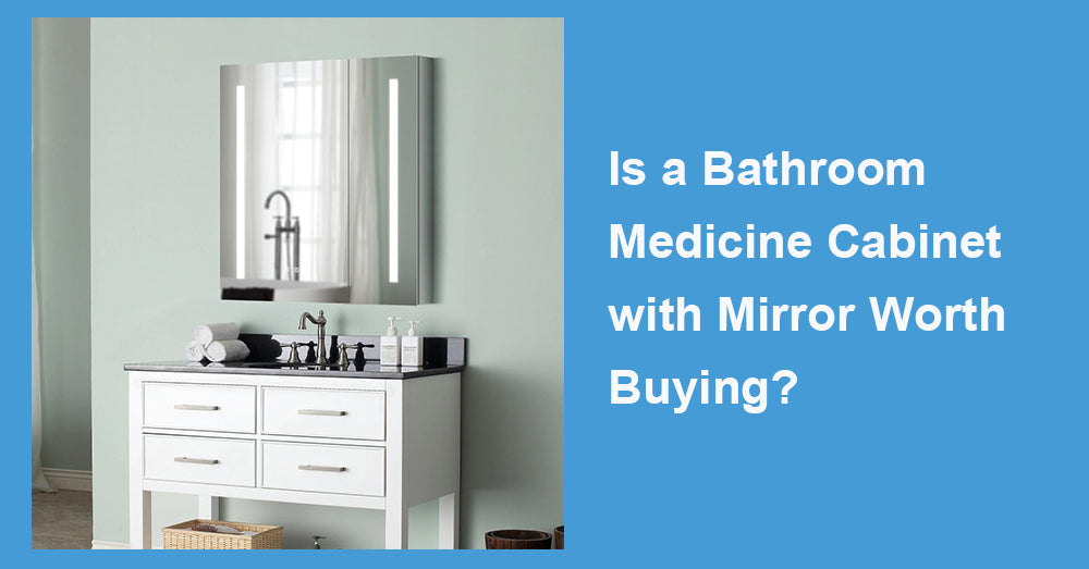 Is a Bathroom Medicine Cabinet with Mirror Worth Buying?