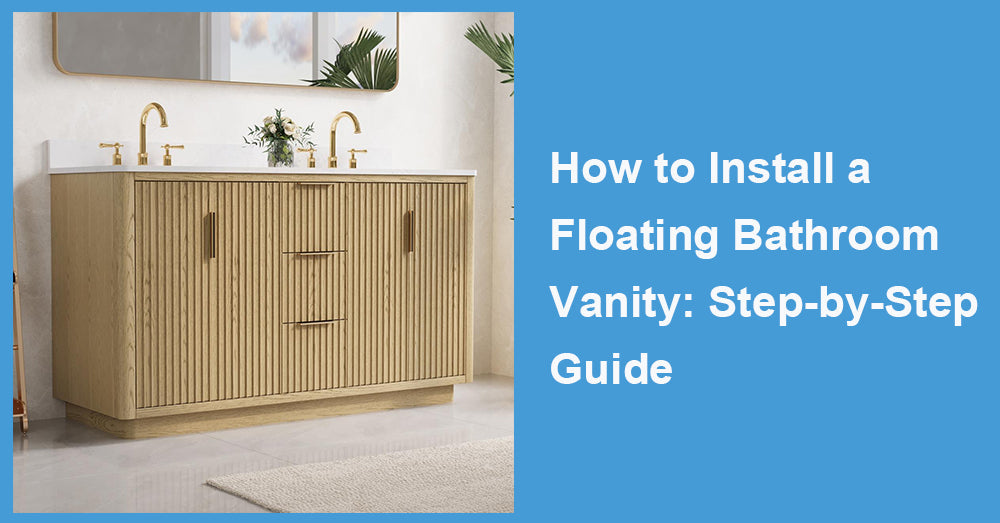 How to Install a Floating Bathroom Vanity: Step-by-Step Guide