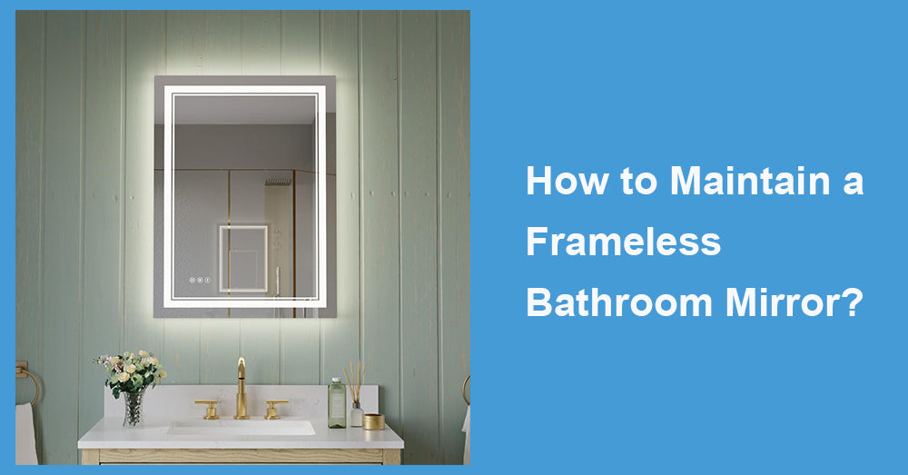 How to Maintain a Frameless Bathroom Mirror?