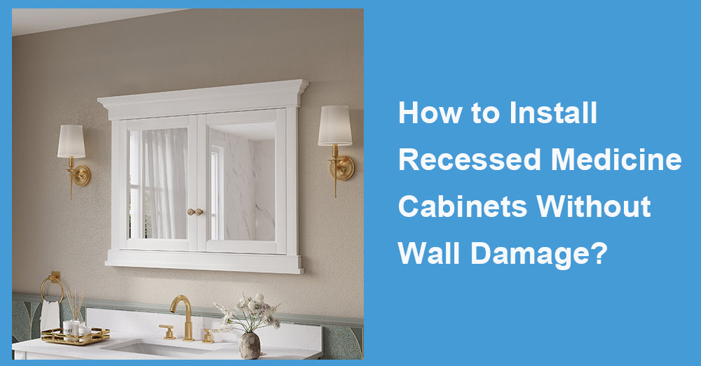 How to Install Recessed Medicine Cabinets Without Wall Damage?