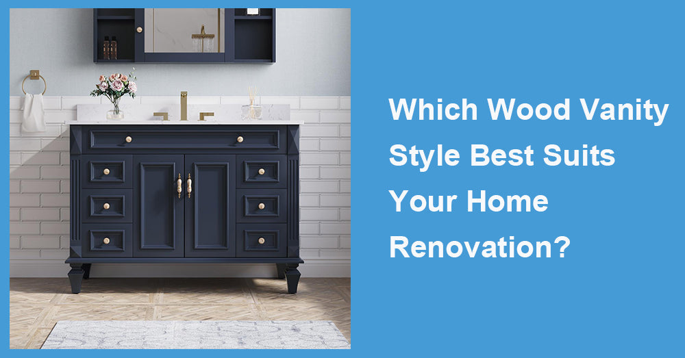 Which Wood Vanity Style Best Suits Your Home Renovation?
