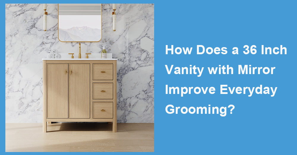 How Does a 36 Inch Vanity with Mirror Improve Everyday Grooming?