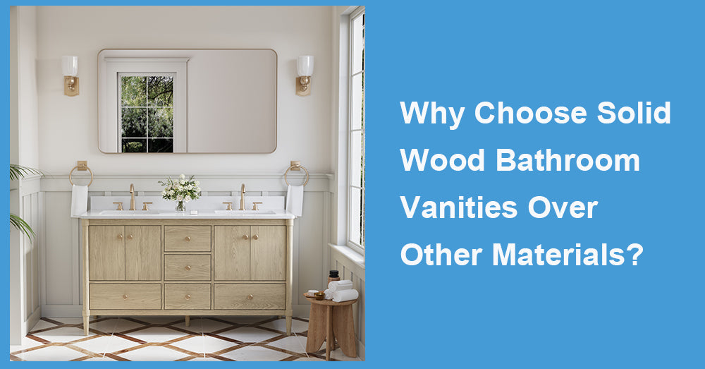 Why Choose Solid Wood Bathroom Vanities Over Other Materials?
