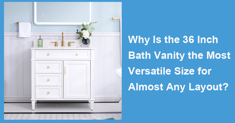 Why Is the 36 Inch Bath Vanity the Most Versatile Size for Almost Any Layout?