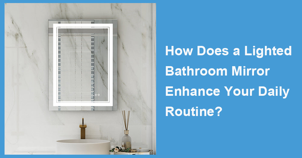 How Does a Lighted Bathroom Mirror Enhance Your Daily Routine?