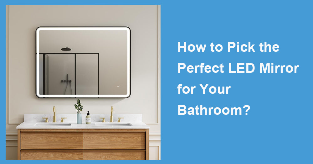 How to Pick the Perfect LED Mirror for Your Bathroom?