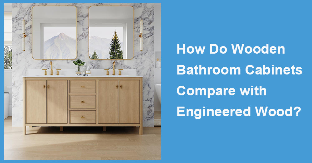 How Do Wooden Bathroom Cabinets Compare with Engineered Wood?