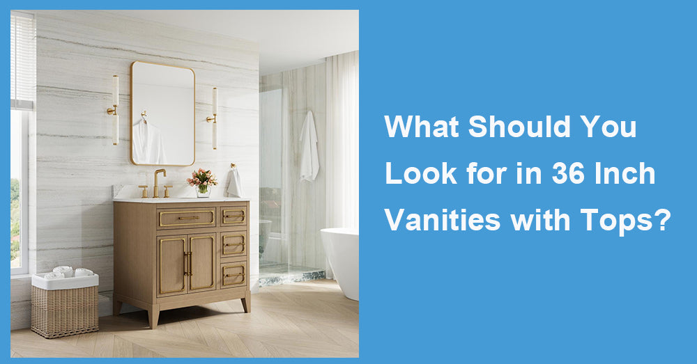 What Should You Look for in 36 Inch Vanities with Tops?