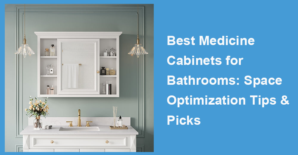 Best Medicine Cabinets for Bathrooms: Space Optimization Tips & Picks