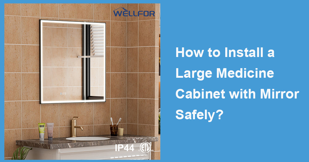 How to Install a Large Medicine Cabinet with Mirror Safely?
