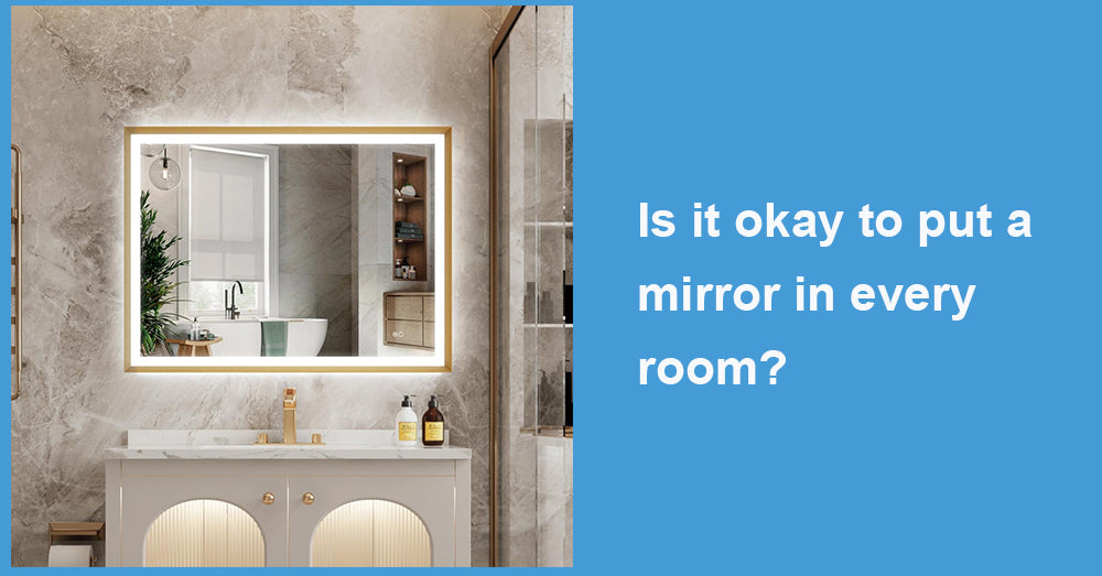 Is it okay to put a mirror in every room?
