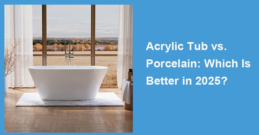 Acrylic Tub vs. Porcelain: Which Is Better in 2025?