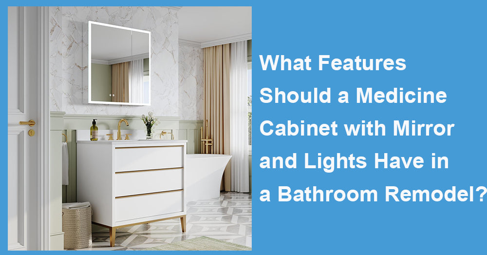 What Features Should a Medicine Cabinet with Mirror and Lights Have in a Bathroom Remodel?