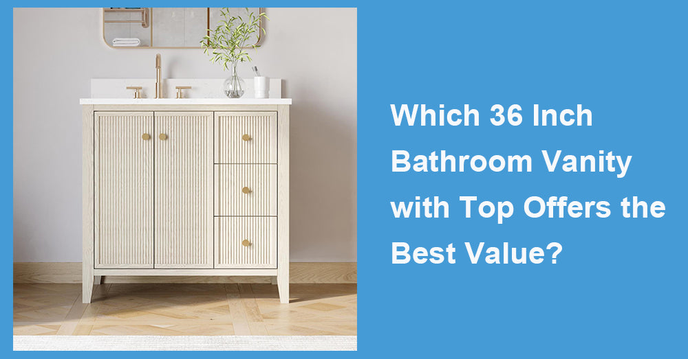Which 36 Inch Bathroom Vanity with Top Offers the Best Value?