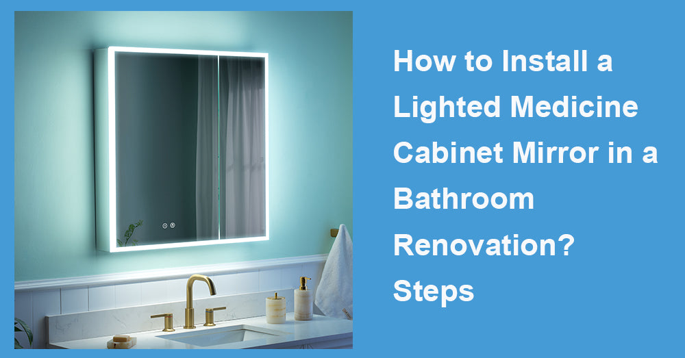 How to Install a Lighted Medicine Cabinet Mirror in a Bathroom Renovation? Steps
