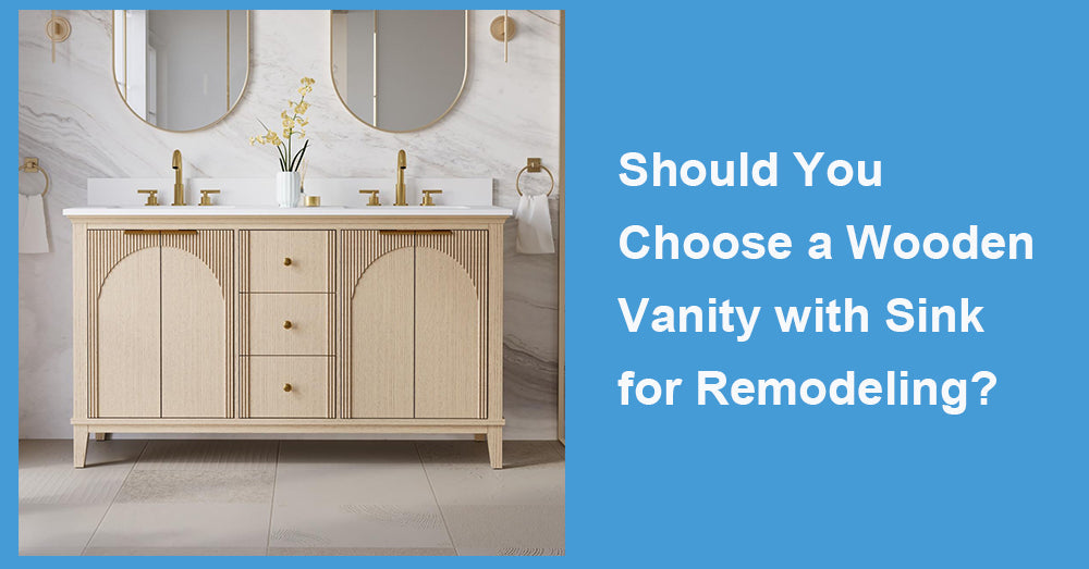 Should You Choose a Wooden Vanity with Sink for Remodeling?