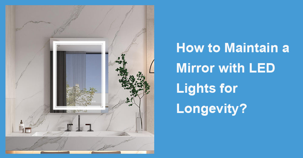 How to Maintain a Mirror with LED Lights for Longevity?