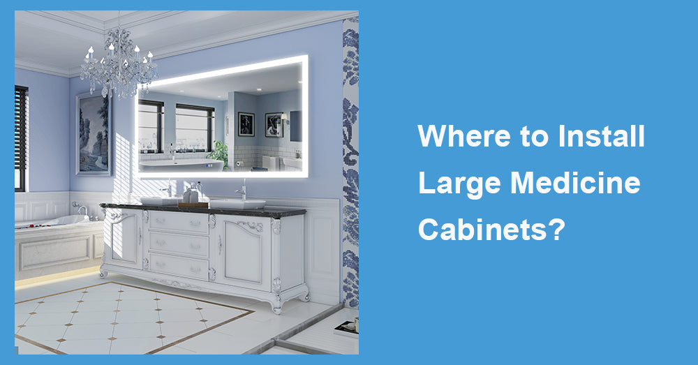 Where to Install Large Medicine Cabinets?