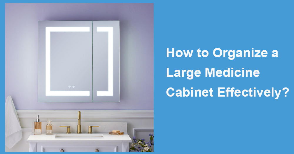How to Organize a Large Medicine Cabinet Effectively?