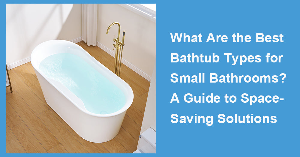 What Are the Best Bathtub Types for Small Bathrooms?