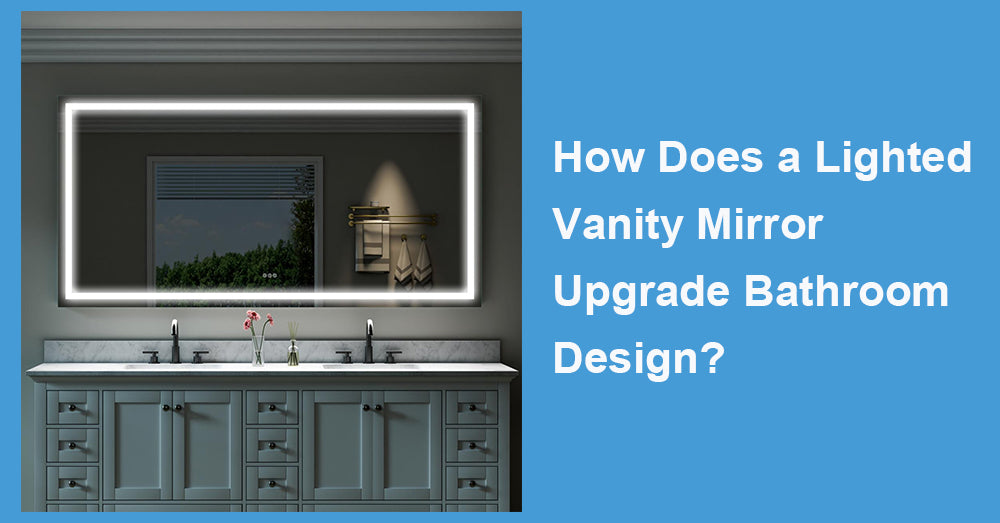 How Does a Lighted Vanity Mirror Upgrade Bathroom Design?