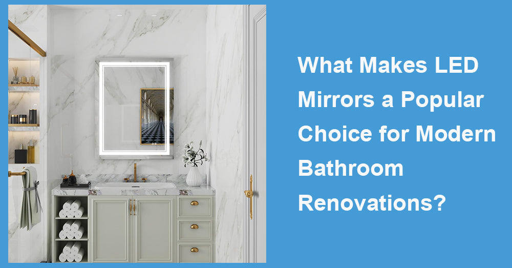 What Makes LED Mirrors a Popular Choice for Modern Bathroom Renovations?
