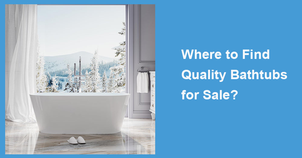 Where to Find Quality Bathtubs for Sale?
