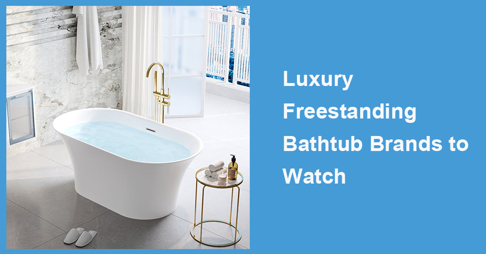 Luxury Freestanding Bathtub Brands to Watch