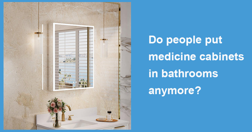 Do people put medicine cabinets in bathrooms anymore?