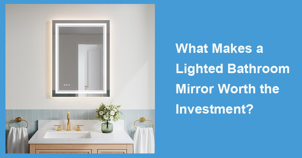 What Makes a Lighted Bathroom Mirror Worth the Investment?