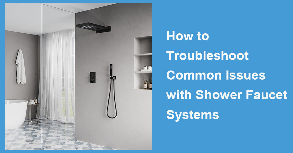 How to Troubleshoot Common Issues with Shower Faucet Systems