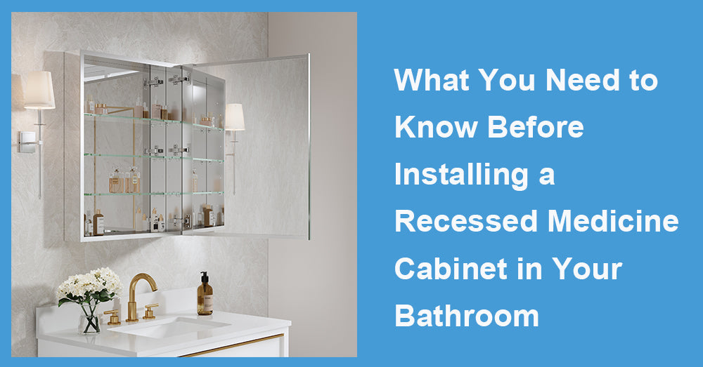 What You Need to Know Before Installing a Recessed Medicine Cabinet in Your Bathroom