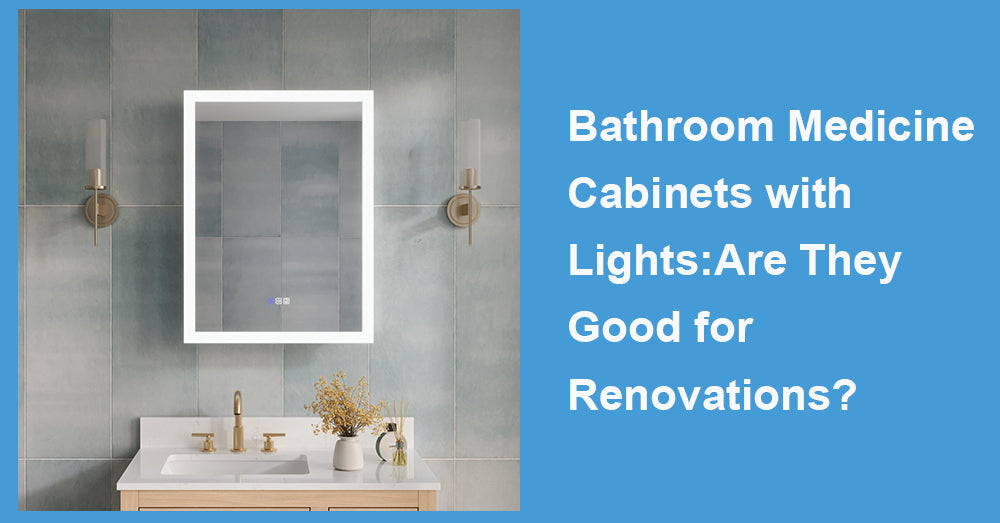 Bathroom Medicine Cabinets with Lights:Are They Good for Renovations?